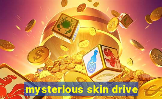 mysterious skin drive